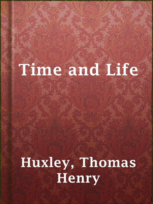 Title details for Time and Life by Thomas Henry Huxley - Available